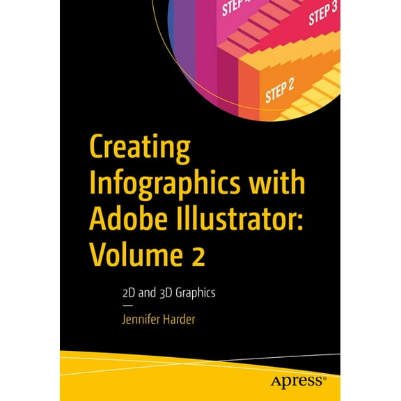 Creating Infographics with Adobe Illustrator: Volume 2: 2D and 3D Graphics, (Paperback)
