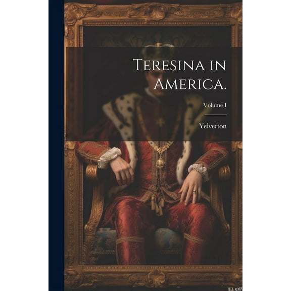 Teresina in America.; Volume I (Paperback)