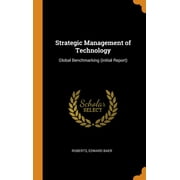 Strategic Management of Technology: Global Benchmarking (initial Report) (Hardcover)