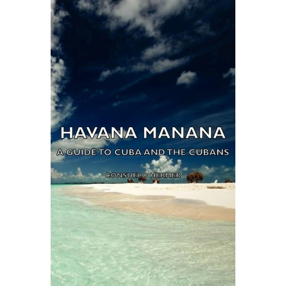 Havana Manana - A Guide to Cuba and the Cubans, (Paperback)