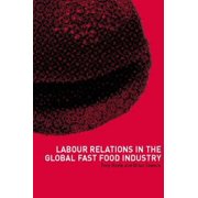 Labour Relations in the Global Fast-Food Industry, (Paperback)