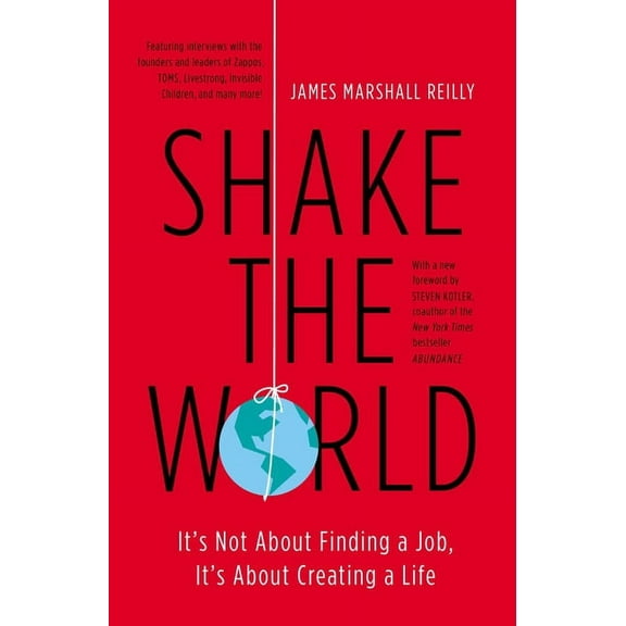 Shake the World: It's Not About Finding a Job, It's About Creating a Life, (Paperback)