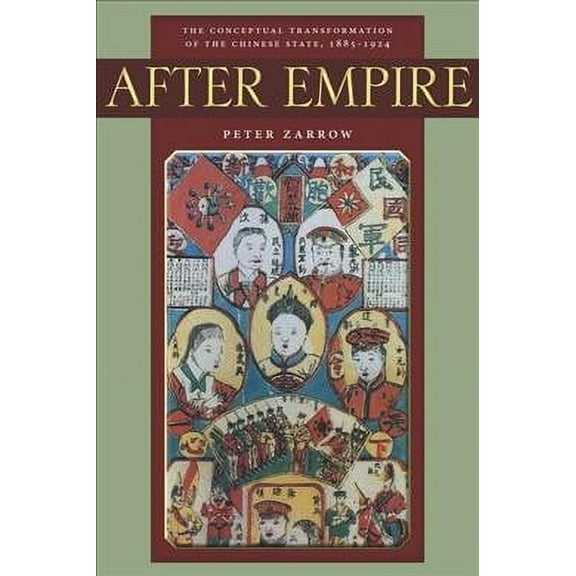 After Empire : The Conceptual Transformation of the Chinese State, 1885-1924 (Paperback)