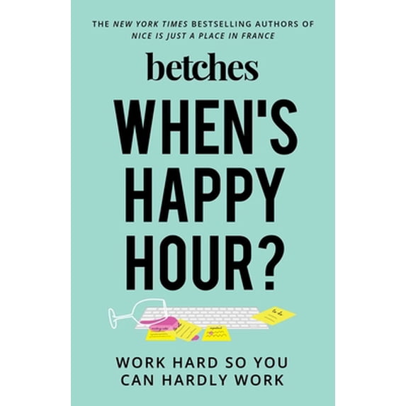 Pre-Owned When's Happy Hour?: Work Hard So You Can Hardly Work (Hardcover) 150119898X 9781501198984