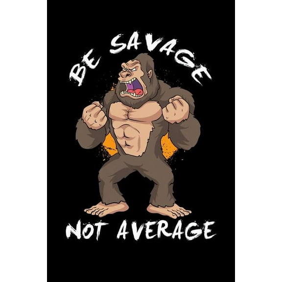 Be Savage Not Average: 120 Pages I 6x9 I Graph Paper 4x4 I Funny Motivation & Weight Lifting Gifts (Paperback)