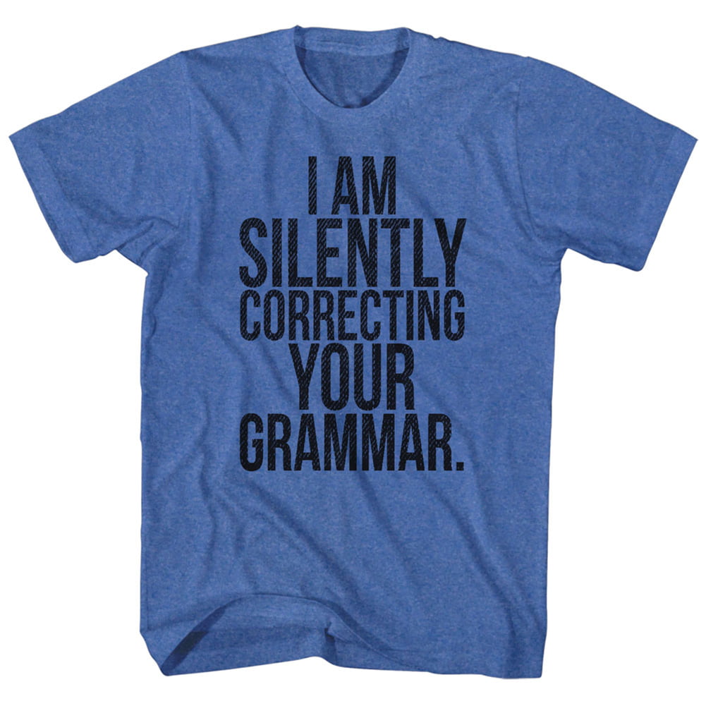 I Am Silently Correcting Your Grammar Funny Comical Joke Adult T-Shirt ...
