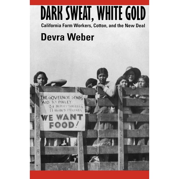 Dark Sweat, White Gold : California Farm Workers, Cotton, and the New Deal (Edition 1) (Paperback)