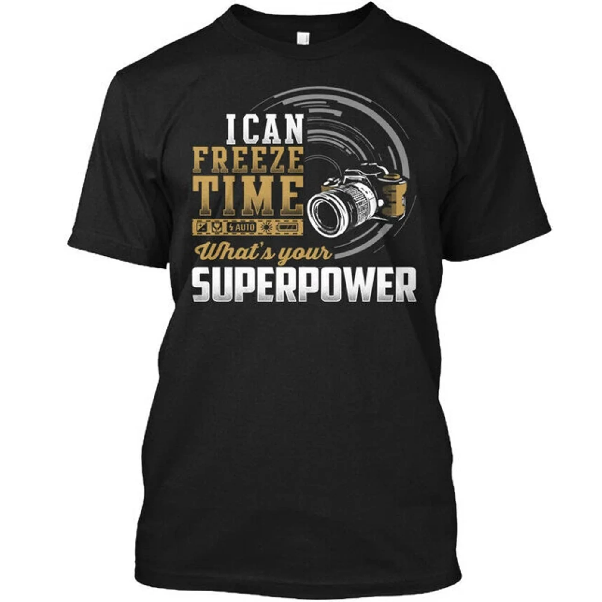 I Can Freeze Time What Is Your Super Power T-Shirt Made in the USA Size S to 5XL