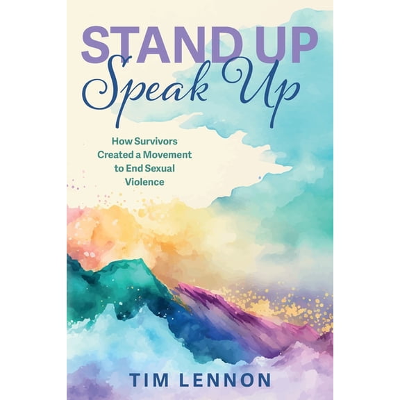 Stand Up Speak Up -- How Survivors Created a Movement to End Sexual Violence, (Paperback)