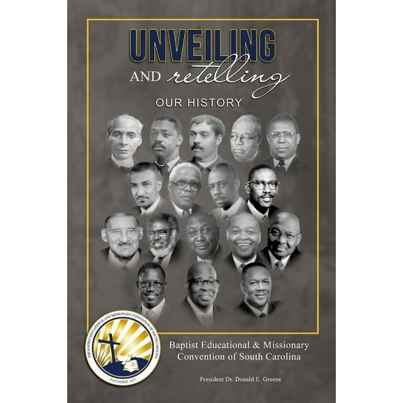 Unveiling and Retelling Our History: Baptist Educational & Missionary Convention of South Carolina (Paperback)