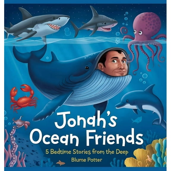 Bible Animal Bedtime Stories for Kids Jonah's Ocean Friends: 5 Bedtime Stories from the Deep, Book 4, (Hardcover)