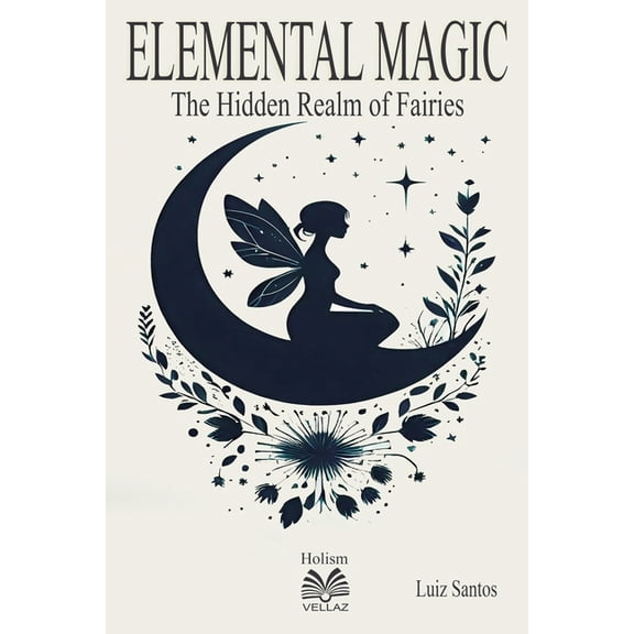 Elemental Magic: The Hidden Realm of Fairies, (Paperback)