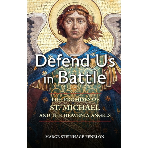 Defend Us in Battle: The Promises of St. Michael and the Heavenly Angels, (Paperback)