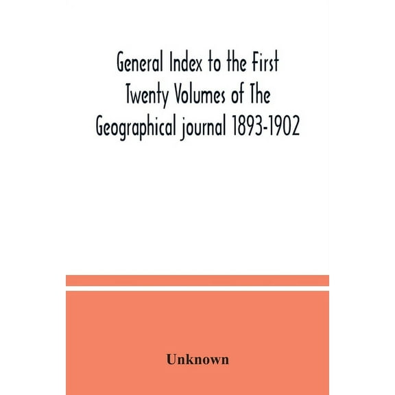 General Index to the First Twenty Volumes of The Geographical journal 1893-1902, (Paperback)