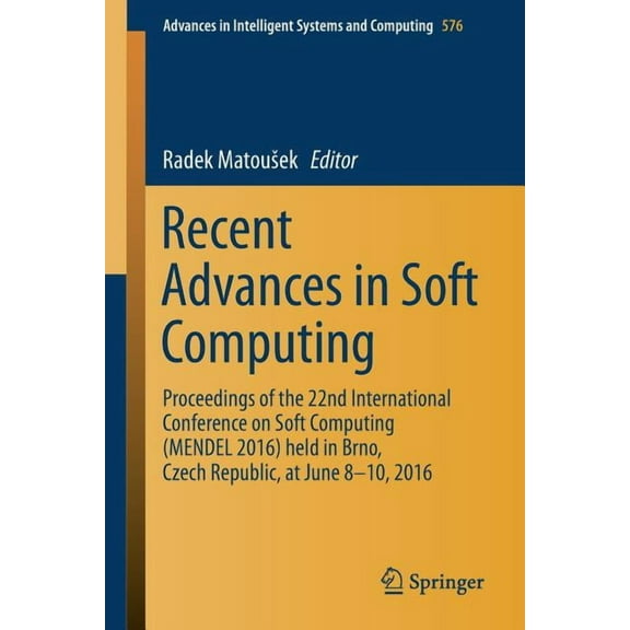 Advances in Intelligent Systems and Comp Recent Advances in Soft Computing: Proceedings of the 22nd International Conference on Soft Computing (Mendel 2016) Held, Book 576, (Paperback)