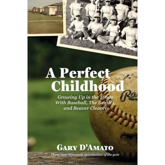 A Perfect Childhood: Growing Up in the 1960s with Baseball, The Beatles, and Beaver Cleaver, (Paperback)