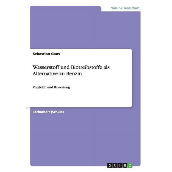 Wasserstoff und Biotreibstoffe als Alternative zu Benzin: Vergleich und Bewertung (Paperback)