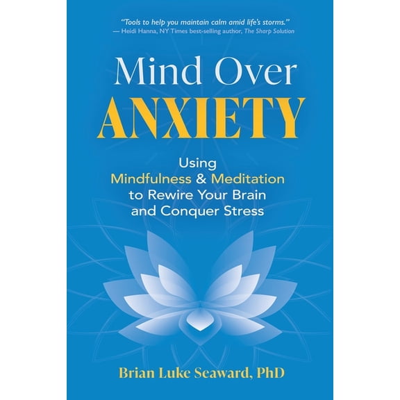 Mind Over Anxiety: Using Mindfulness and Meditation to Rewire Your Brain and Conquer Stress, (Paperback)