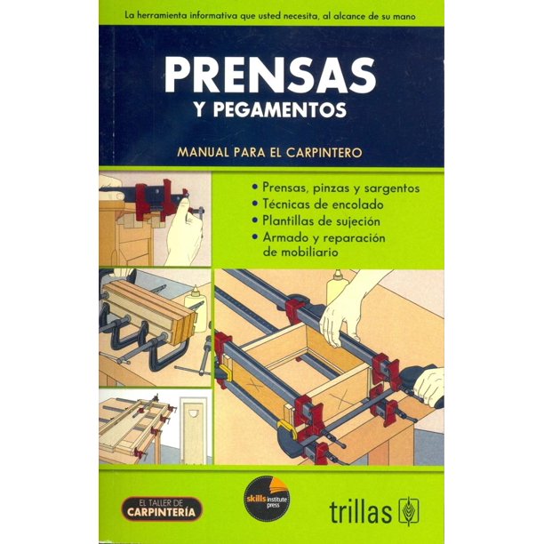 PRENSAS Y PEGAMENTOS, MANUAL PARA EL CARPINTERO EDITORIAL TRILLAS SA DE CV EDITORIAL TRILLAS