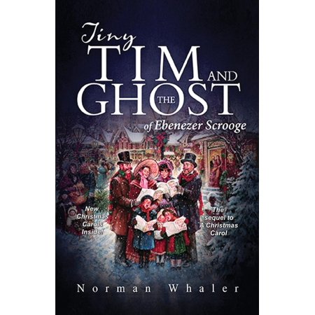 Tiny Tim In A Christmas Carol Tiny Tim and The Ghost of Ebenezer Scrooge: The sequel to A Christmas Carol (Paperback) ()
