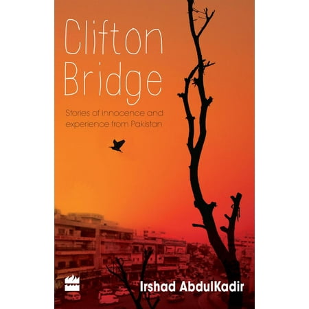 Clifton Bridge : Stories Of Innocence And Experience From Pakistan -