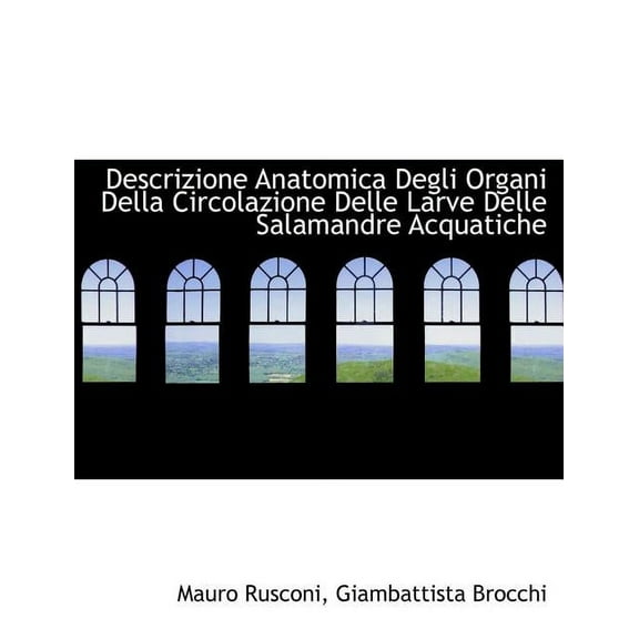 Descrizione Anatomica Degli Organi Della Circolazione Delle Larve Delle Salamandre Acquatiche (Paperback)(Large Print)