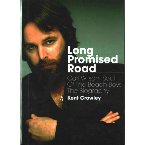 Long Promised Road : Carl Wilson, Soul of the Beach Boys - The Biography (Paperback)