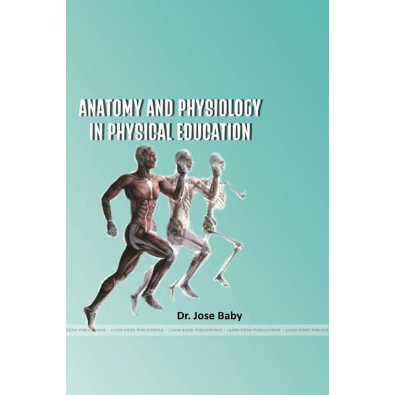 ANATOMY AND PHYSIOLOGY IN PHYSICAL EDUCATION B.P.Ed., Course, (Paperback)