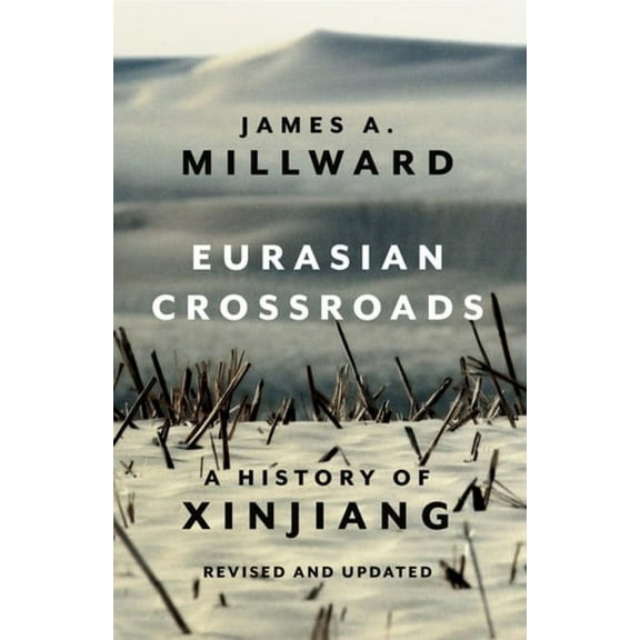 Eurasian Crossroads: A History of Xinjiang, Revised and Updated, (Hardcover)