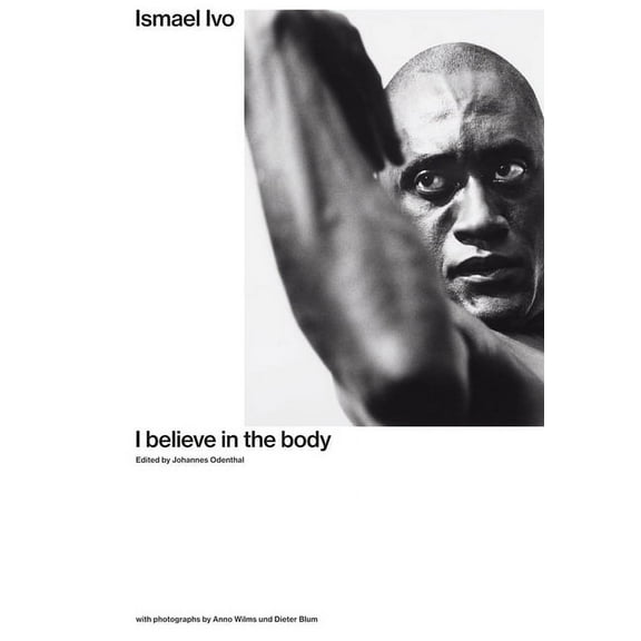 Ismael Ivo: I Believe in the Body, (Paperback)