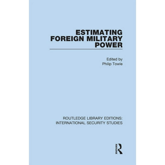 Routledge Library Editions: Internationa Estimating Foreign Military Power, Book 6, (Hardcover)