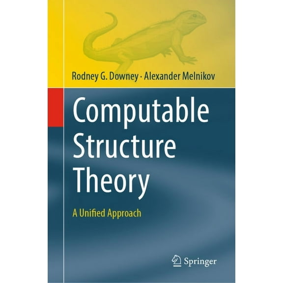 Theory and Applications of Computability Computable Structure Theory: A Unified Approach, (Hardcover)