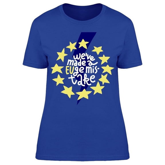 Weve Made A Euge Mistake T-Shirt Women -Image by Shutterstock, Female x-Large