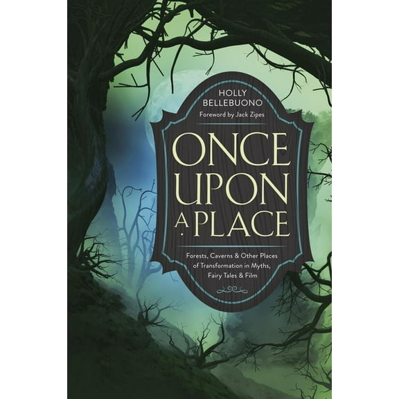 Once Upon a Place: Forests, Caverns & Other Places of Transformation in Myths, Fairy Tales & Film, (Paperback)
