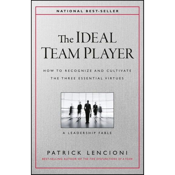 The Ideal Team Player: How to Recognize and Cultivate the Three Essential Virtues (Hardcover)