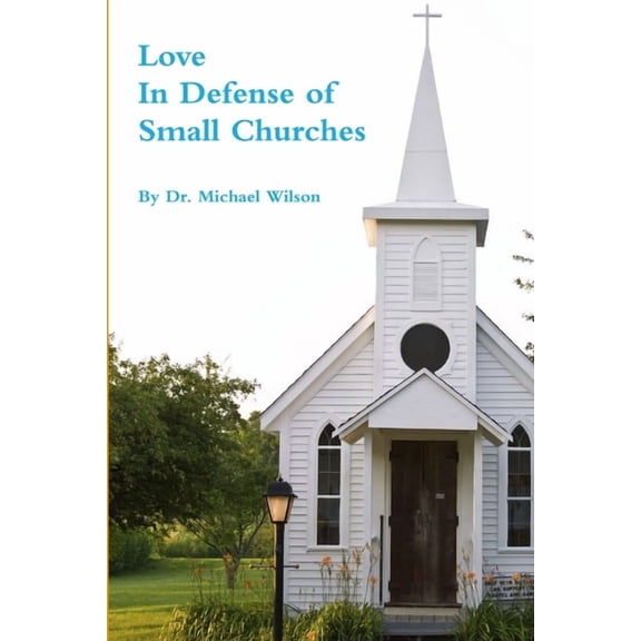 Love: In Defense of Small Churches, (Paperback)