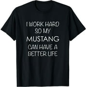 Mustang Horse TShirt Work Hard So My Can Have a Better Life T-Shirt