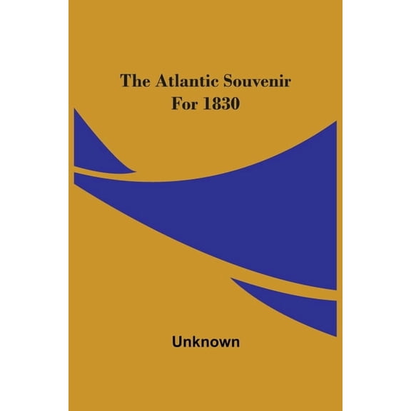The Atlantic Souvenir For 1830, (Paperback)