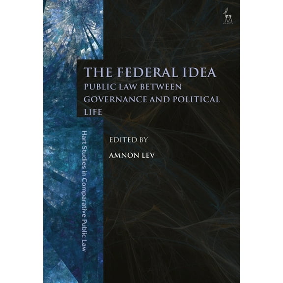 Hart Studies in Comparative Public Law The Federal Idea: Public Law Between Governance and Political Life, (Paperback)
