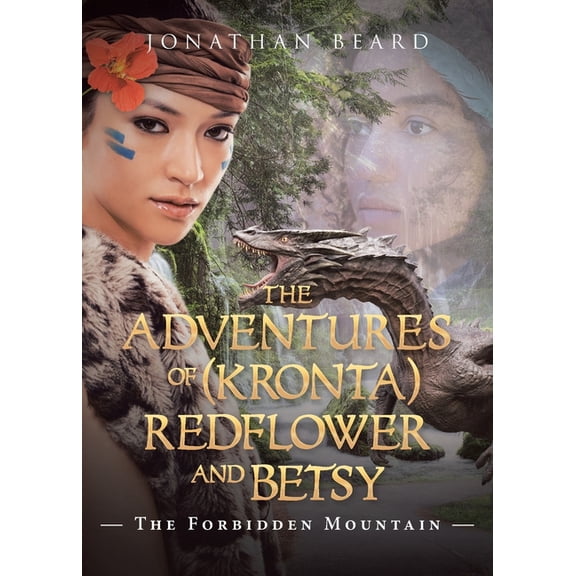 The Adventures of (Kronta) Redflower and Betsy: The Forbidden Mountain, (Paperback)