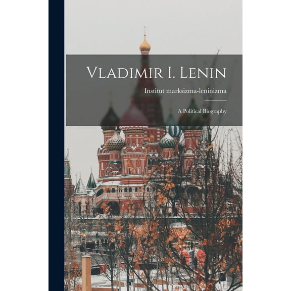 Vladimir I. Lenin: a Political Biography, (Paperback)