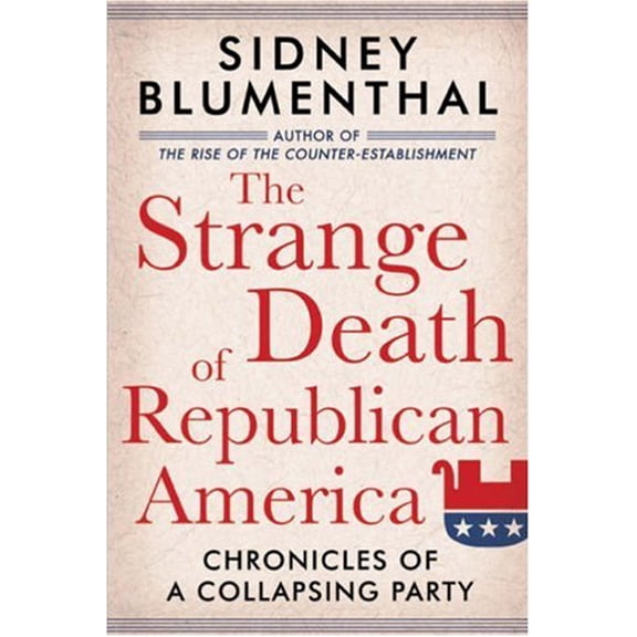 Pre-Owned The Strange Death of Republican America: Chronicles of a Collapsing Party (Hardcover) 1402757891 9781402757891