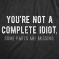 thumbnail image 2 of Mens Youre Not A Complete Idiot Some Parts Are Missing T Shirt Funny Rude Dumb Joke Tee for Guys Graphic Tees, 2 of 9