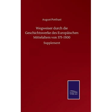 Wegweiser durch die Geschichtswerke des Europäischen Mittelalters von 375-1500 : Supplement (Hardcover)