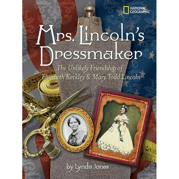 Mrs. Lincoln's Dressmaker : The Unlikely Friendship of Elizabeth Keckley & Mary Todd Lincoln (Hardcover)