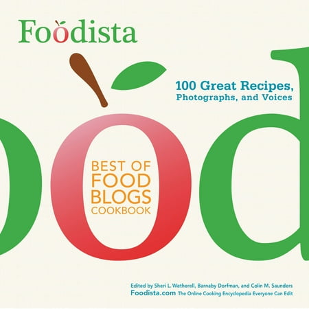 Foodista Best of Food Blogs Cookbook : 100 Great Recipes, Photographs, and (Best Food Blog Sites)