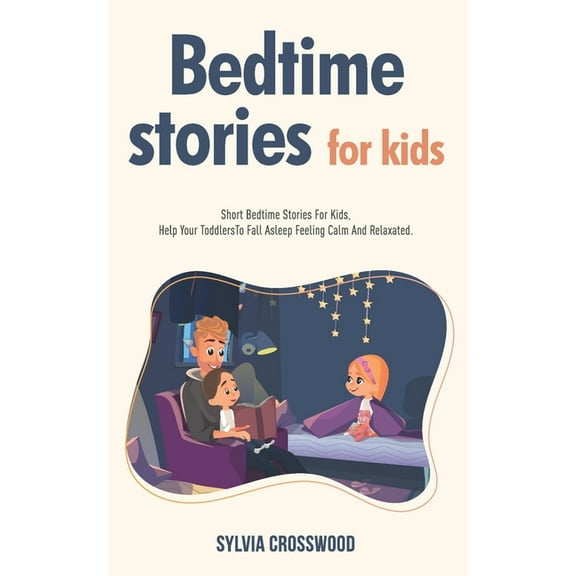 Bedtime Stories For Kids : Short Stories For Kids, Help Your Toddlers To Fall Asleep Feeling Calm And Relaxated (Paperback)