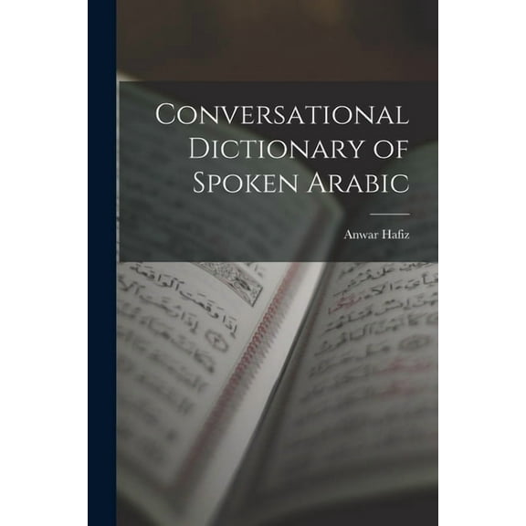 Conversational Dictionary of Spoken Arabic, (Paperback)