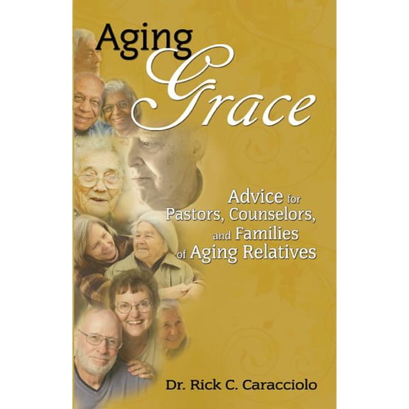 Aging Grace : Advice for Pastors, Counselors, and Families of Aging Relatives (Edition 1) (Paperback)