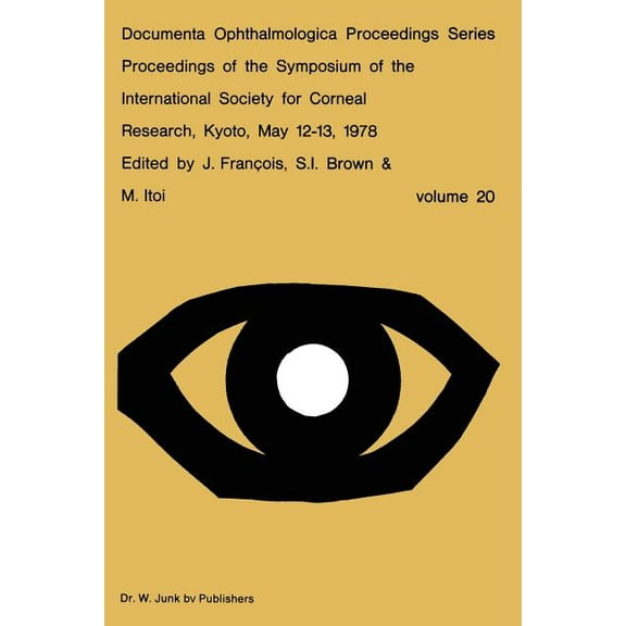 Documenta Ophthalmologica Proceedings Proceedings of the Symposium of the International Society for Corneal Research, Kyoto, May 12-13, 1978, Book 20, (Paperback)